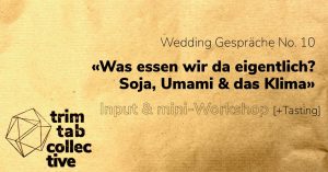 Wedding Gespräche No. 10 «Was essen wir da eigentlich: Soja, Umami & das Klima»